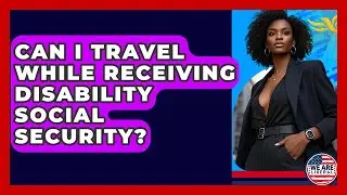 Can I Travel While Receiving Disability Social Security? - We Are Liberal