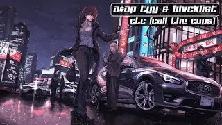 A$AP TyY & BLVCKLIST - CTC (Call The Cops)
