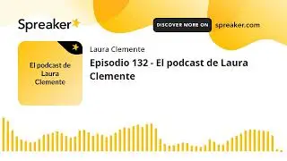 Episodio 132 - El podcast de Laura Clemente