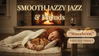 Smooth Jazzy Jazz | Smooth Jazz for Mellow Late Night Moments | &ldquo;Moonbeam&rdquo;