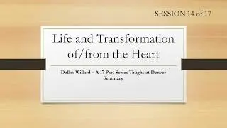 Dallas Willard- Denver Seminary #14 Life and Transformation of and from the Heart