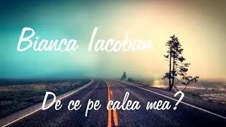 Bianca Iacoban- De ce pe calea mea // cover