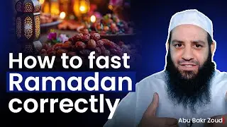 How to fast Ramadan correctly | Abu Bakr Zoud