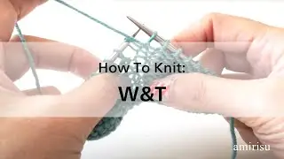【How To Knit】: W&T | amirisu 編み方動画