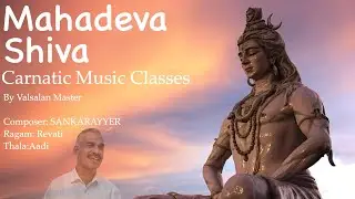 Eps 113 Mahadeva Shiva Lesson 1 Raagam Revati Valsalan Master’s free Carnatic music classes