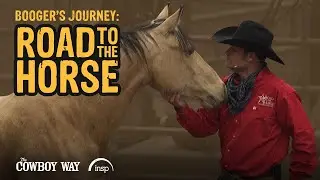 Booger's Journey: Road to the Horse | The Cowboy Way