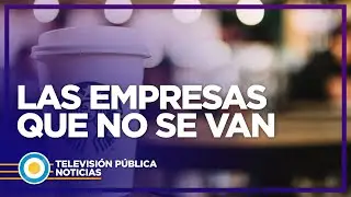 Las empresas que no se van de la Argentina