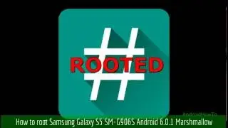 How to root Samsung Galaxy S5 SM-G906S Android 6.0.1 Marshmallow