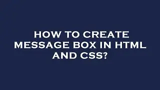 How to create message box in html and css?