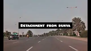 Detachment from Dunya!