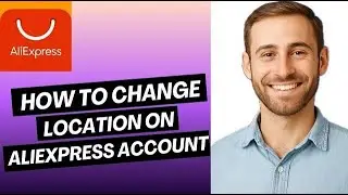How to Change Location on AliExpress Account