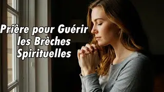 🙏 La Restauration des Br&egrave;ches | Pri&egrave;re Puissante pour la Reconstruction Spirituelle