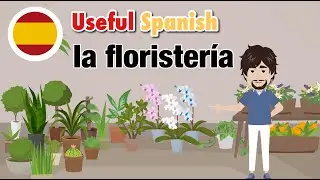 Learn Useful Spanish: La florister&iacute;a - The Flower Shop
