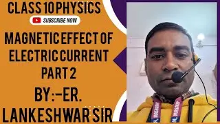 Magnetic effect of electric current By:-Er.Lankeshwar Sir #class 10 physics cbse#bseb2026 board exam