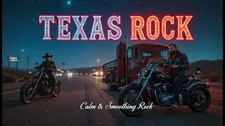 Texas Rock Album Full &ndash; Calm Rock & Smoothing Soundtrack for Trucking #Texas #CalmRock #RockAlbum