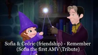 Sofia & Cedric (friendship) - Remember (Sofia The First AMV\tribute)