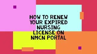 HOW TO RENEW YOUR EXPIRED NURSING LICENSE ON NMCN PORTAL