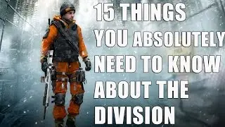 15 Things YOU ABSOLUTELY NEED TO KNOW ABOUT The Division