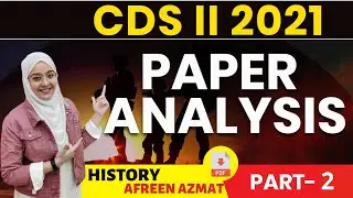 CDS II (2021) | GK/GS Paper Discussion | Detailed Explanation (History) by Afreen Azmat