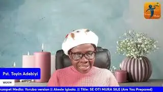 SE OTI MURA SILE (Are You Prepared) | Toyin Adebiyi