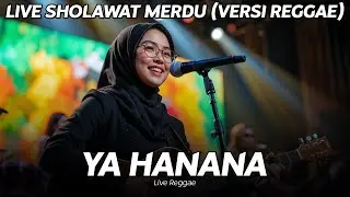 YA HANANA | LIVE SHOLAWAT VERSI REGGAE 🎵 SHOLAWAT NABI