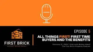 The First Brick Property Podcast Ep 5 - All things First! First time buyers and the benefits