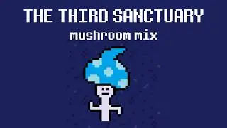 The Third Sanctuary BUT you're a little mushroom