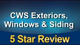 Window and Door Replacement Company &ndash; CWS Exteriors, Windows & Siding Terrific 5 Star Review