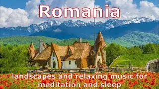 Romanian nature - landscapes and relaxing music for meditation and sleeр