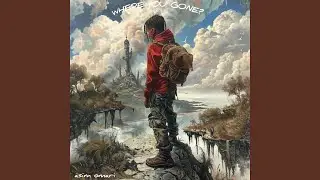 where you gone?