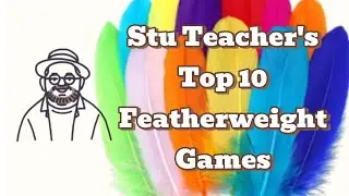 Stu Teacher's Top 10 Featherweight Games