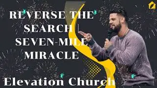 Reverse the Search | Seven-Mile Miracle II Elevation Church