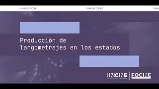 Charlas #FOCINE 2026: Producción de largometrajes en los estados