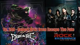 Ep. 249 - Robert Ortiz of Escape The Fate Interview 