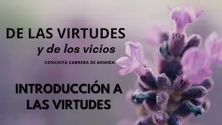 AUDIOLIBRO: DE LAS VIRTUDES Y DE LOS VICIOS / 1 INTRODUCCI&Oacute;N AL ESTUDIO DE LAS VIRTUDES