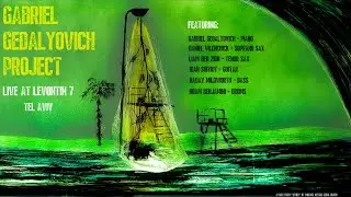 Gabriel Gedalyovich Project - Live at Levontin 7