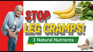 Over 60? Stop Leg Cramps Fast with 3 Natural Nutrients