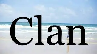 How To Pronounce Clan🌈🌈🌈🌈🌈🌈Pronunciation Of Clan