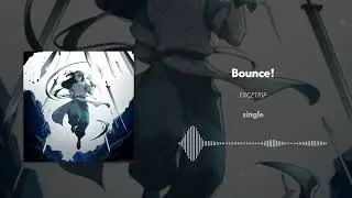 FXCETRIP - Bounce! (Music Video)