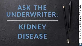 Pinney Insurance | Ask the Underwriter: Kidney Disease
