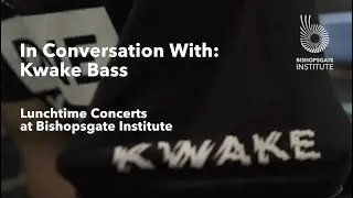 In Conversation With: Kwake Bass - Lunchtime Concerts