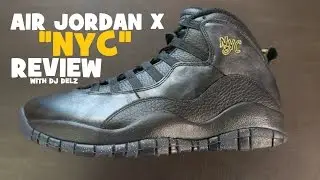 Air Jordan 10 NYC X Sneaker Detailed Real Review With Dj Delz