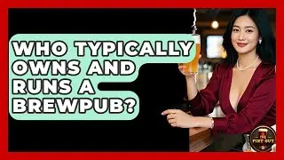 Who Typically Owns and Runs a Brewpub? | The Pint Guy