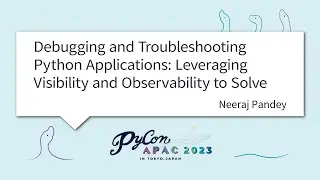 [PyCon APAC 2023] Debugging and Troubleshooting Python Applications: Leveraging ... by Neeraj Pandey