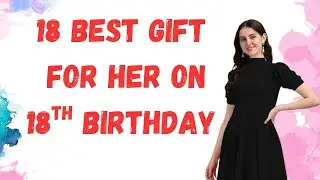 18 Gift for 18 Year Girl| 18 Gift Ideas for 18th Birthday | Gift for Girl on her Birthday