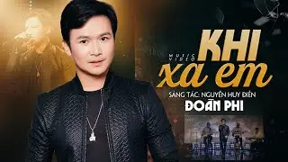 Khi Xa Em | Ca sĩ: Đo&agrave;n Phi | Nhạc & Lời: Nguyễn Huy Điền