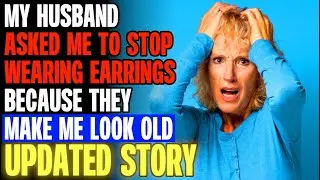 My Husband Asked Me To Stop Wearing Earrings Because They Make Me Look Old r/Relationships