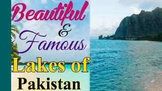 Beautiful And Famous Lakes of Pakistan | Saiful Malik,Keenjhar and Manchar Lake|PEA