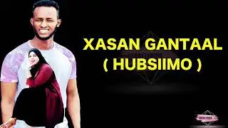 Hees cusub xasan gantal Hubsiimo 2019