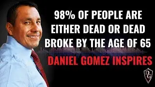 Daniel Gomez Inspires | Executive Confidence Coach | 98% Of People Are Either Dead or Dead Broke